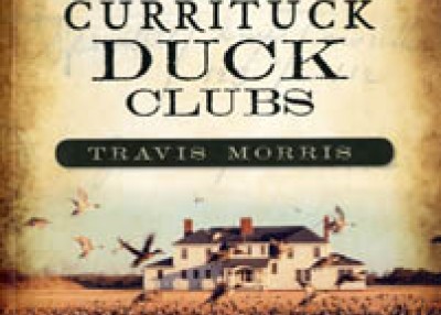 Untold Stories Of Old Currituck Duck Clubs